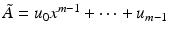 
$$\tilde{A}= u_{0}x^{m-1} + \cdots + u_{m-1}$$
