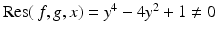 
$$\mathrm{Res}(\,f,g,x) = y^{4} - 4y^{2} + 1\neq 0$$
