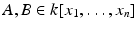 
$$A,B \in k[x_{1},\ldots,x_{n}]$$
