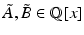 
$$\tilde{A},\tilde{B }\in \mathbb{Q}[x]$$
