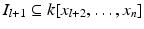 
$$I_{l+1} \subseteq k[x_{l+2},\ldots,x_{n}]$$
