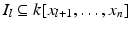 
$$I_{l} \subseteq k[x_{l+1},\ldots,x_{n}]$$
