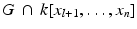 
$$G\, \cap \, k[x_{l+1},\ldots,x_{n}]$$
