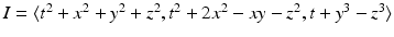 
$$I =\langle t^{2} + x^{2} + y^{2} + z^{2},t^{2} + 2x^{2} - xy - z^{2},t + y^{3} - z^{3}\rangle$$
