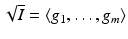 
$$\sqrt{I} =\langle g_{1},\ldots,g_{m}\rangle$$
