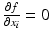 
$$\frac{\partial f} {\partial x_{i}} = 0$$
