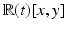 
$$\mathbb{R}(t)[x,y]$$
