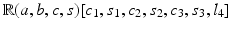 
$$\mathbb{R}(a,b,c,s)[c_{1},s_{1},c_{2},s_{2},c_{3},s_{3},l_{4}]$$
