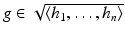 
$$g \in \sqrt{\langle h_{1 },\ldots, h_{n}\rangle }$$
