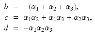 
$$\displaystyle\begin{array}{rcl} b& =& -(\alpha _{1} +\alpha _{2} +\alpha _{3}), \\ c& =& \alpha _{1}\alpha _{2} +\alpha _{1}\alpha _{3} +\alpha _{2}\alpha _{3}, \\ d& =& -\alpha _{1}\alpha _{2}\alpha _{3}. {}\end{array}$$
