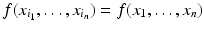 
$$\displaystyle{f(x_{i_{1}},\ldots,x_{i_{n}}) = f(x_{1},\ldots,x_{n})}$$
