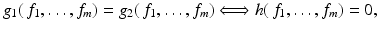 
$$\displaystyle{g_{1}(\,f_{1},\ldots,f_{m}) = g_{2}(\,f_{1},\ldots,f_{m})\Longleftrightarrow h(\,f_{1},\ldots,f_{m}) = 0,}$$
