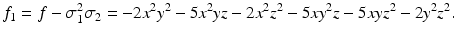 
$$\displaystyle{f_{1} = f -\sigma _{1}^{2}\sigma _{ 2} = -2x^{2}y^{2} - 5x^{2}yz - 2x^{2}z^{2} - 5xy^{2}z - 5xyz^{2} - 2y^{2}z^{2}.}$$
