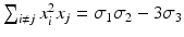 
$$\sum _{i\neq j}x_{i}^{2}x_{j} =\sigma _{1}\sigma _{2} - 3\sigma _{3}$$
