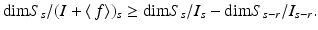 
$$\displaystyle{\mathrm{dim}S_{s}/(I +\langle \, f\rangle )_{s} \geq \mathrm{dim}S_{s}/I_{s} -\mathrm{dim}S_{s-r}/I_{s-r}.}$$
