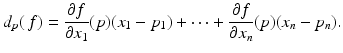 
$$\displaystyle{d_{p}(\,f) = \frac{\partial f} {\partial x_{1}}(p)(x_{1} - p_{1}) + \cdots + \frac{\partial f} {\partial x_{n}}(p)(x_{n} - p_{n}).}$$
