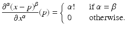 
$$\displaystyle{\frac{\partial ^{\alpha }(x - p)^{\beta }} {\partial x^{\alpha }} (p) = \left \{\begin{array}{ll} \alpha ! & \quad \mathrm{if}\,\alpha =\beta \\ 0 & \quad \mathrm{otherwise}.\\ \end{array} \right.}$$
