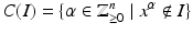 
$$\displaystyle{C(I) =\{\alpha \in \mathbb{Z}_{\geq 0}^{n}\mid x^{\alpha }\notin I\}}$$
