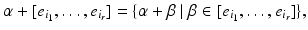 
$$\displaystyle{\alpha +[e_{i_{1}},\ldots,e_{i_{r}}] =\{\alpha +\beta \mid \beta \in [e_{i_{1}},\ldots,e_{i_{r}}]\},}$$
