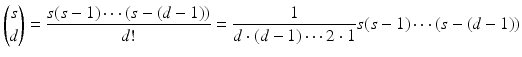 
$$\displaystyle{\binom{s}{d} = \frac{s(s - 1)\cdots (s - (d - 1))} {d!} = \frac{1} {d \cdot (d - 1)\cdots 2 \cdot 1}s(s - 1)\cdots (s - (d - 1))}$$
