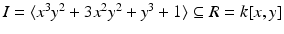 
$$I =\langle x^{3}y^{2} + 3x^{2}y^{2} + y^{3} + 1\rangle \subseteq R = k[x,y]$$
