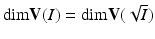 
$$\mathrm{dim}\mathbf{V}(I) = \mathrm{dim}\mathbf{V}(\sqrt{I})$$
