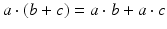 $$a \cdot (b + c) = a \cdot b + a \cdot c$$