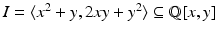 $$I =\langle x^{2} + y,2xy + y^{2}\rangle \subseteq \mathbb{Q}[x,y]$$