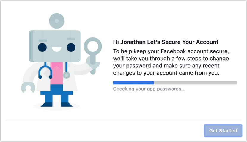 Facebook’s Security Checkup process scans your account for potential security vulnerabilities, extending the time the process actually requires and taking the opportunity to educate you (source: Facebook, 2019)