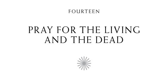 Fourteen Pray for the Living and the Dead ✺