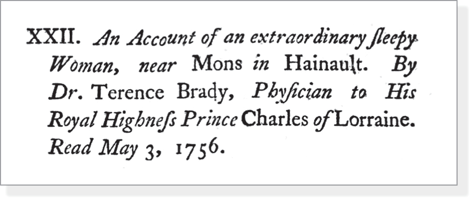 XXII. An Account of an extraordinary sleepy Woman, near Mons in Hainualt. By Dr. Terence Brady, Physician to His Royal Highness Prince Charles of Lorraine. Read May 3, 1756. 