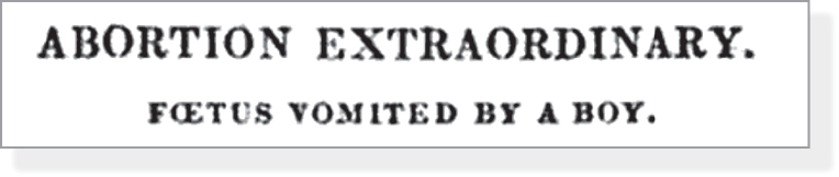 Abortion extraordinary. Fœtus vomited by a boy. 