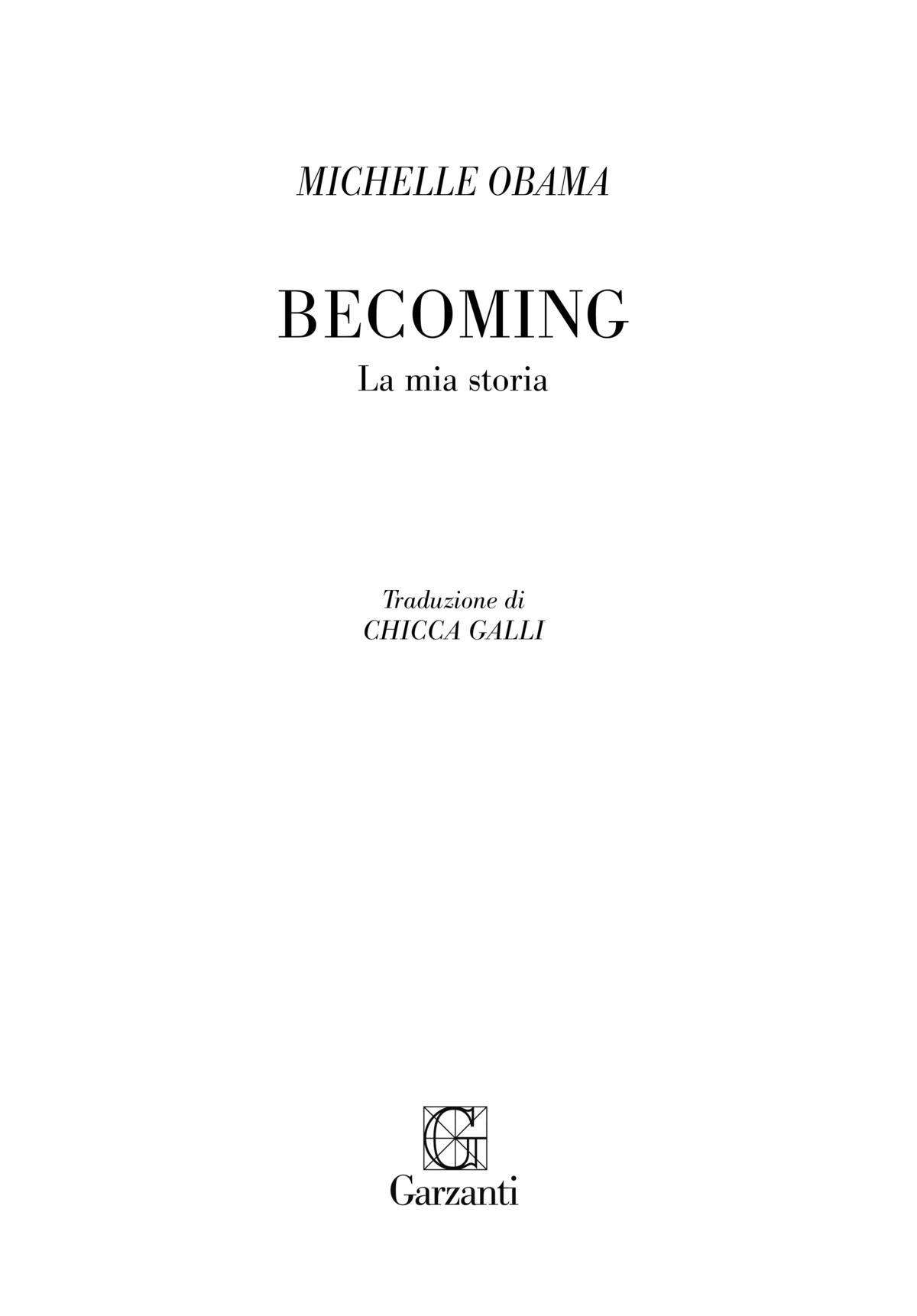 Michelle Obama: Becoming. La mia storia. Traduzione di Chicca Galli – Garzanti