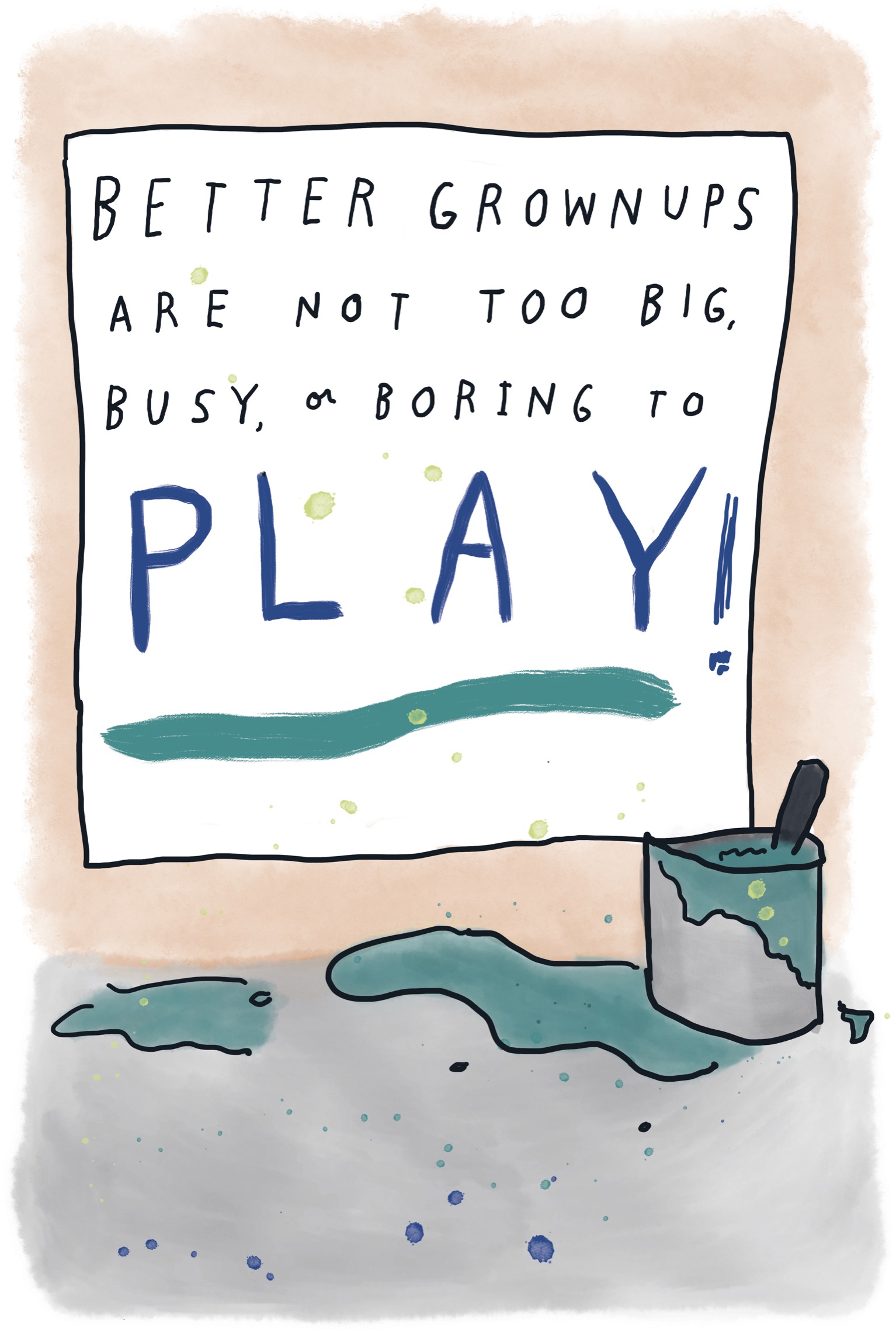 Better Grownups are not too big, busy, or boring to play!