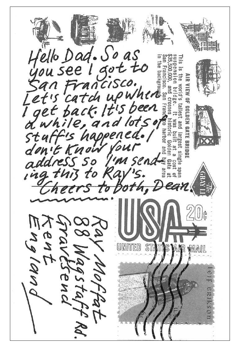 Hello Dad. So as you see I got to San Francisco. Let’s catch up when I get back. It’s been a while, and lots of stuff’s happened. I don’t know your address so I’m sending this to Ray’s. Cheers to both, Dean.