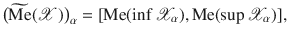 $$\big (\widetilde{\mathrm {Me}}({\mathscr {X}})\big )_\alpha =[\mathrm {Me}(\inf {\mathscr {X}}_\alpha ),\mathrm {Me}(\sup {\mathscr {X}}_\alpha )],$$