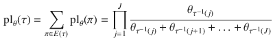 $$\begin{aligned} {\text {pl}}_\theta (\tau ) = \sum _{\pi \in E(\tau )} {\text {pl}}_\theta (\pi ) = \prod _{j=1}^J \frac{\theta _{\tau ^{-1}(j)}}{\theta _{\tau ^{-1}(j)} + \theta _{\tau ^{-1}(j+1)} + \ldots + \theta _{\tau ^{-1}(J)}} \end{aligned}$$