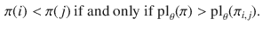 $$\begin{aligned} \pi (i)<\pi (j) \text { if and only if } {\text {pl}}_\theta (\pi )> {\text {pl}}_\theta (\pi _{i,j}). \end{aligned}$$