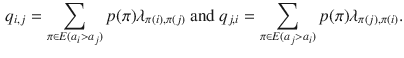 $$\begin{aligned} q_{i,j}=\sum _{\pi \in E(a_i>a_j)} p(\pi ) \lambda _{\pi (i), \pi (j)} \text { and } q_{j,i}=\sum _{\pi \in E(a_j>a_i)} p(\pi ) \lambda _{\pi (j), \pi (i)}. \end{aligned}$$