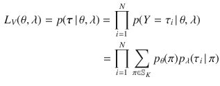 $$\begin{aligned} L_V(\theta , \lambda )= p(\varvec{\tau }\, | \,\theta , \lambda )&= \prod _{i=1}^N p(Y=\tau _i \, | \,\theta , \lambda ) \nonumber \\&= \prod _{i=1}^N \sum _{\pi \in \mathbb {S}_K} p_\theta (\pi ) p_\lambda (\tau _i \, | \,\pi ) \end{aligned}$$