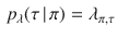 $$\begin{aligned} p_\lambda (\tau \, | \,\pi ) = \lambda _{\pi , \tau } \end{aligned}$$