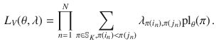 $$\begin{aligned} L_V(\theta , \lambda ) = \prod _{n=1}^N \sum _{\pi \in \mathbb {S}_K, \pi (i_n) < \pi (j_n)} \lambda _{\pi (i_n),\pi (j_n)} {\text {pl}}_\theta (\pi ) \, . \end{aligned}$$