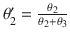 $$\theta _2'= \frac{\theta _2}{\theta _2 + \theta _3}$$