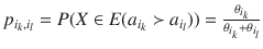 $$p_{i_k,i_l}=P(X\in E(a_{i_k}\succ a_{i_l}))=\frac{\theta _{i_k}}{\theta _{i_k}+\theta _{i_l}}$$