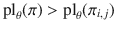 $${\text {pl}}_\theta (\pi )>{\text {pl}}_\theta (\pi _{i,j})$$