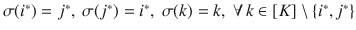 $$\sigma (i^*)=j^*, \ \sigma (j^*)=i^*, \ \sigma (k)=k, \ \forall \, k\in [K]\setminus \{i^*,j^*\}$$