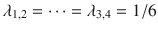 $$\lambda _{1,2}= \cdots = \lambda _{3,4}= 1/6$$