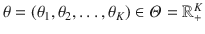 $$\theta = (\theta _1, \theta _2, \ldots , \theta _K) \in \varTheta = \mathbb {R}_+^K$$