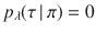 $$p_\lambda (\tau \, | \,\pi ) = 0$$