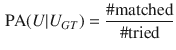 $$\begin{aligned} \text {PA}(U | U_{GT}) = \frac{\# \text {matched}}{\# \text {tried}} \end{aligned}$$